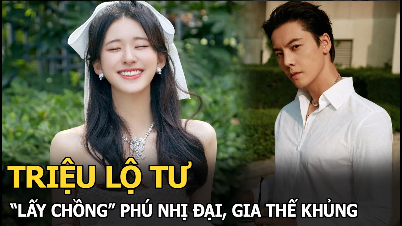 Triệu Lộ Tư “lấy chồng” phú nhị đại, gia thế khủng