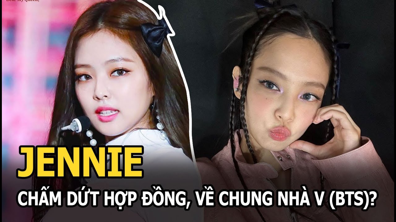 Jennie chấm dứt hợp đồng với YG, một mình rời Blackpink sau khi đến Việt Nam, về chung nhà V (BTS)?