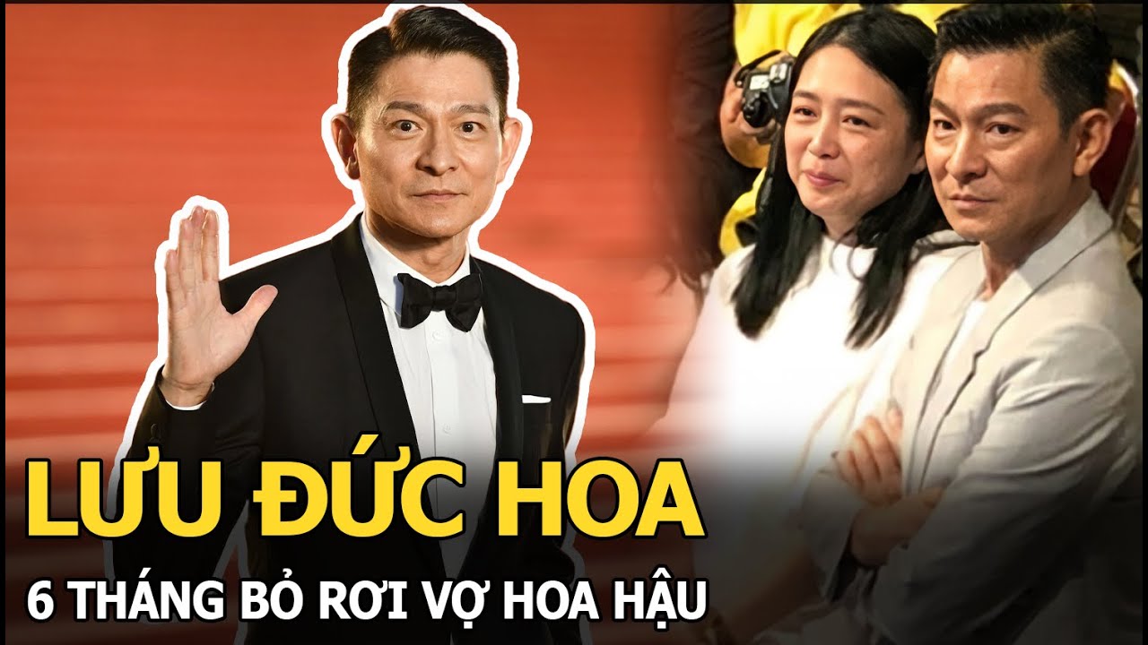 Lưu Đức Hoa 6 tháng bỏ rơi vợ Hoa hậu