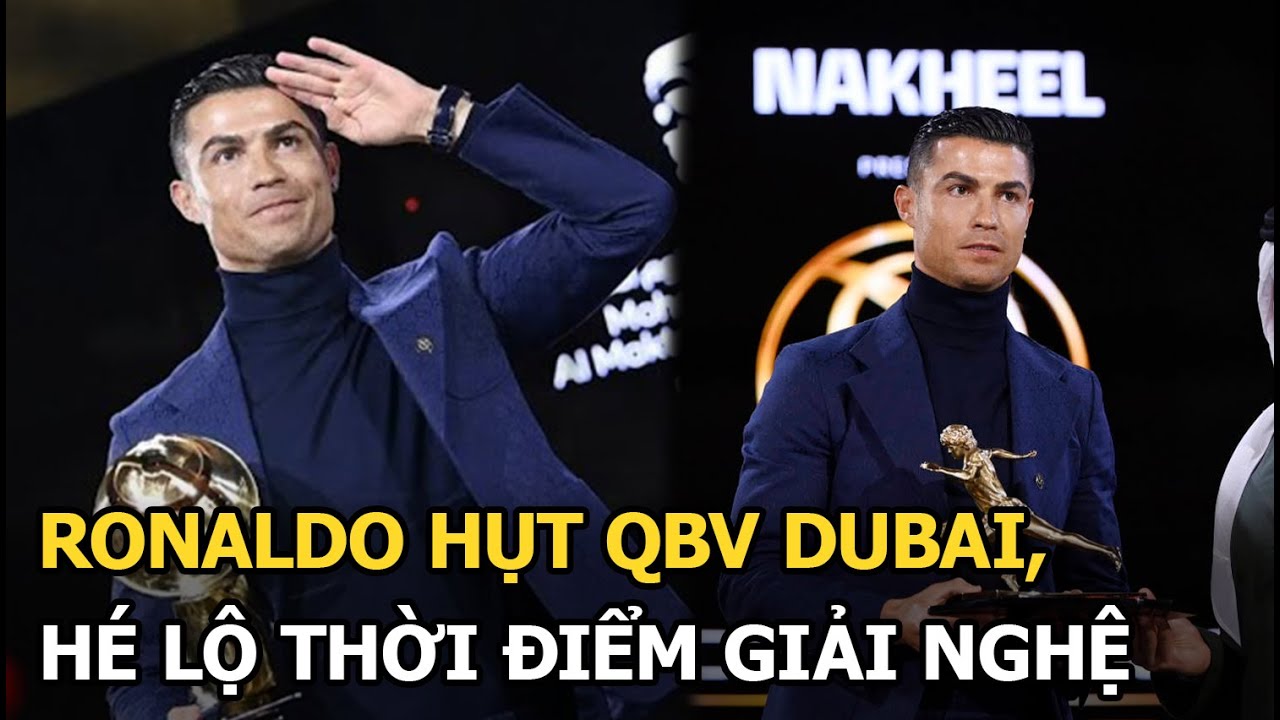 Ronaldo hụt QBV Dubai, hé lộ thời điểm giải nghệ