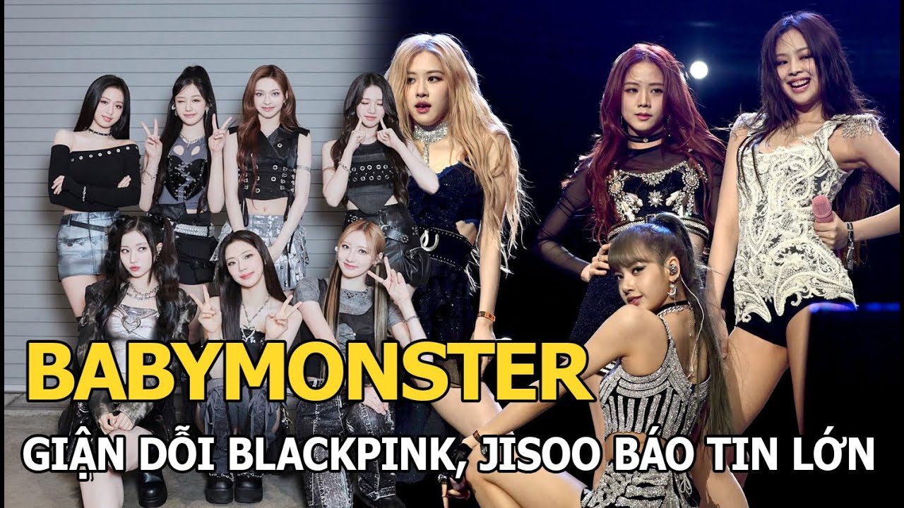 BABYMONSTER giận dỗi BLACKPINK, Jisoo báo tin lớn