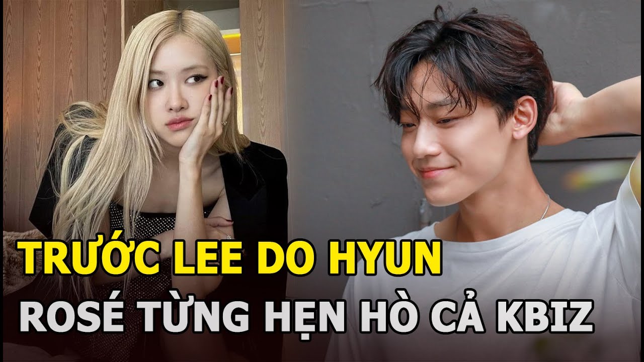 Trước Lee Do Hyun, Rosé từng hẹn hò cả Kbiz?