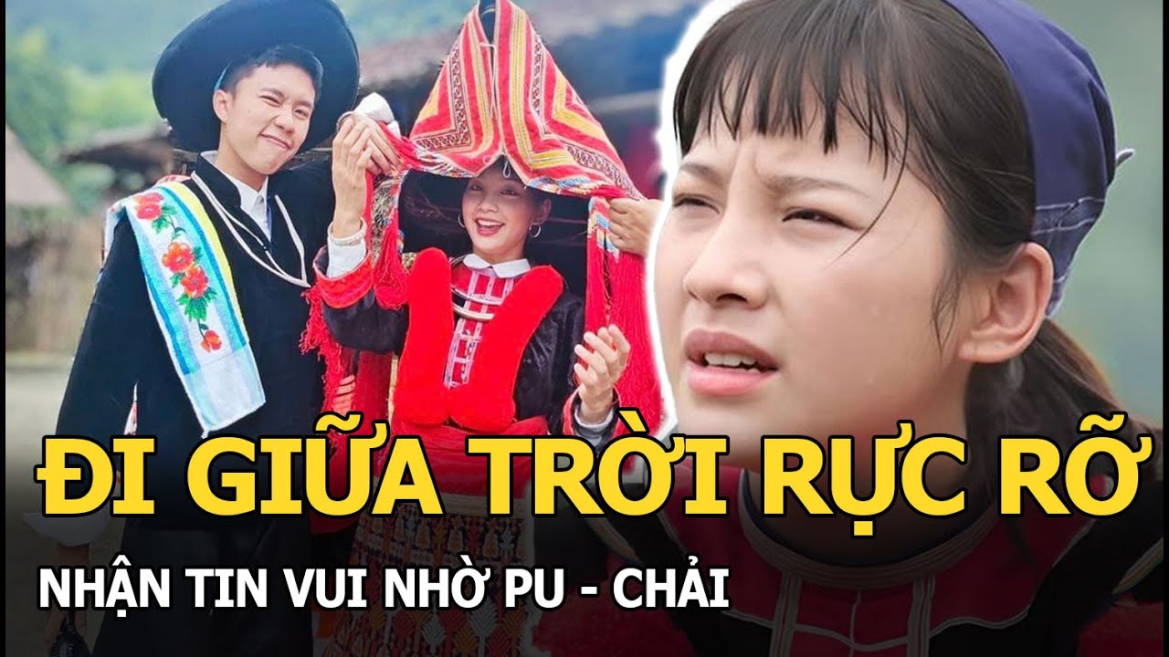 Đi Giữa Trời Rực Rỡ nhận tin vui nhờ Pu - Chải