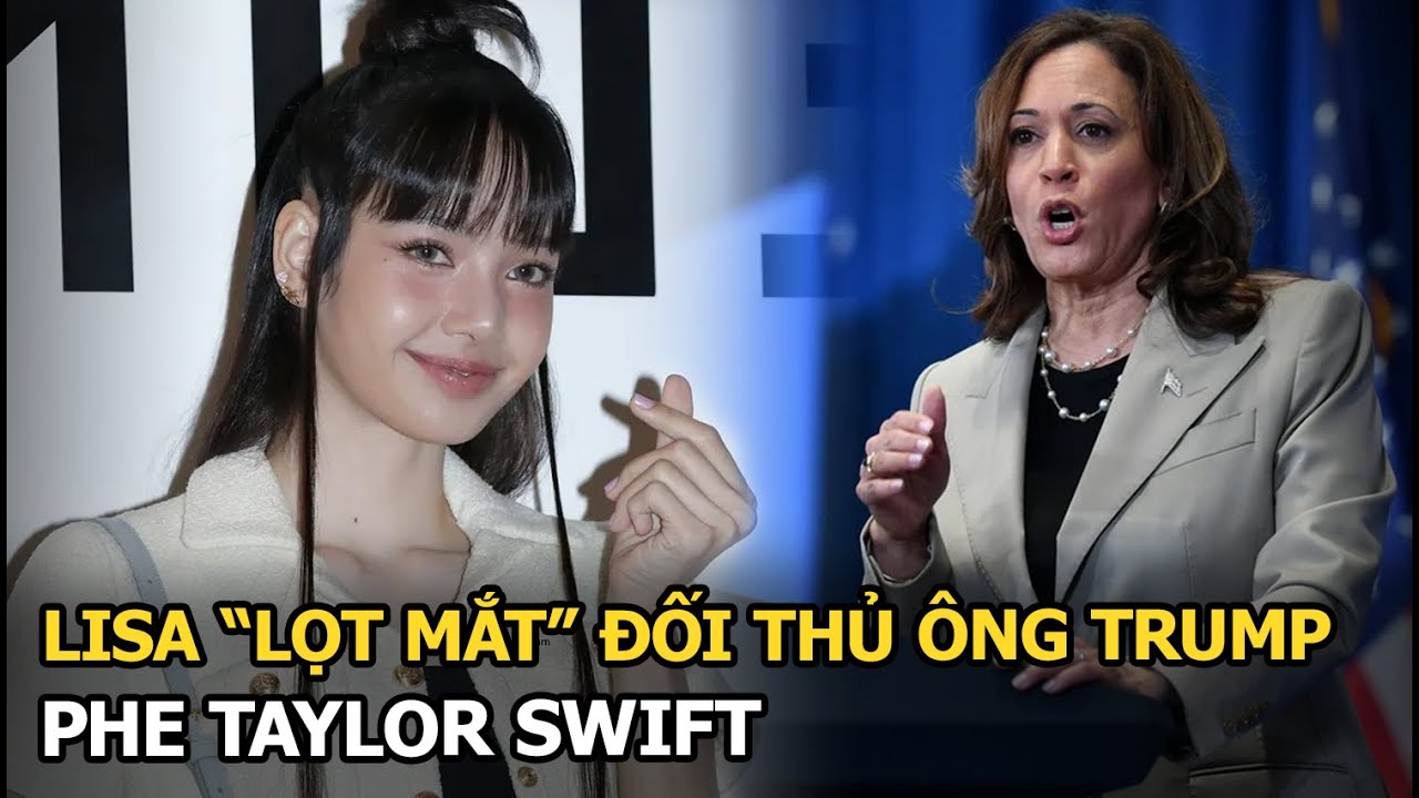 Lisa “lọt mắt” đối thủ ông Trump, phe Taylor Swift