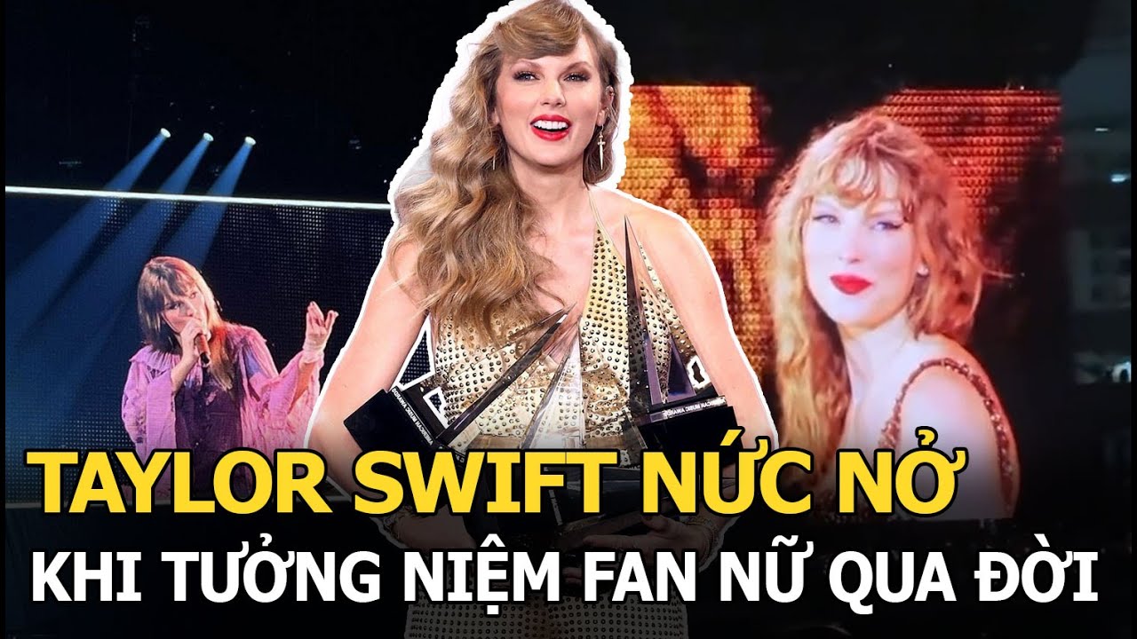 Taylor Swift khóc nức nở trên sân khấu, vừa đàn vừa hát tưởng niệm người hâm mộ qua đời tại concert