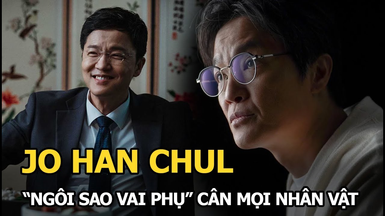 Jo Han Chul: "ngôi sao vai phụ" cân mọi nhân vật