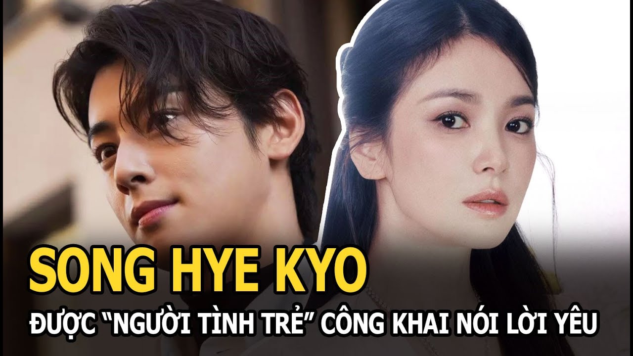 Song Hye Kyo được “người tình trẻ” công khai nói lời yêu ở sự kiện, xưng “em” và “chị” cực tình cảm?