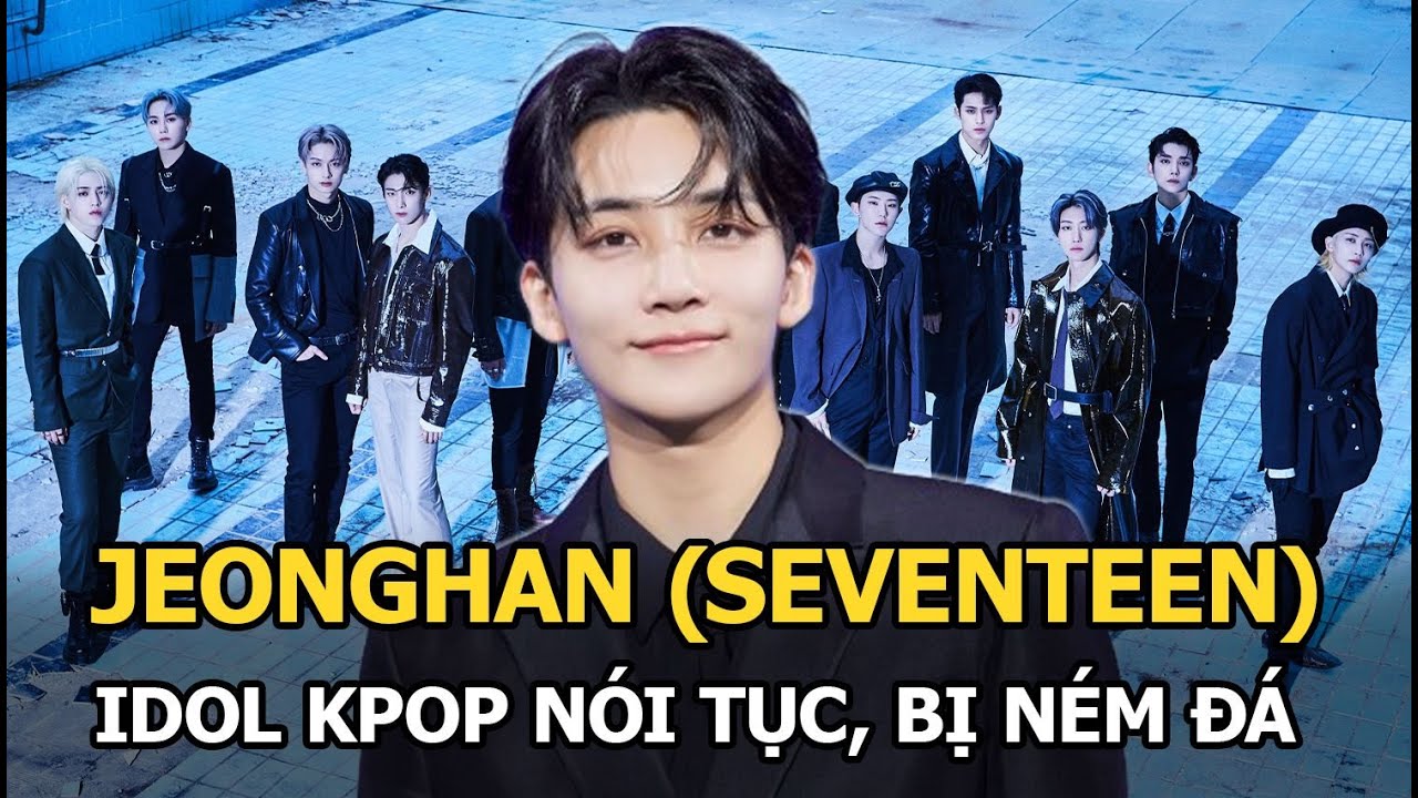 Jeonghan (SEVENTEEN): Idol Kpop nói tục, bị ném đá