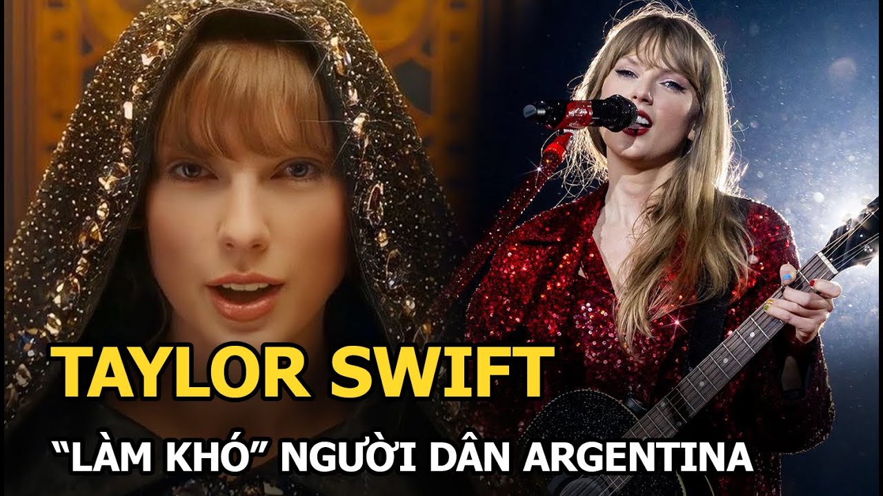 Taylor Swift “làm khó” người dân Argentina, đưa ra hàng tá yêu cầu ai nghe cũng thấy choáng