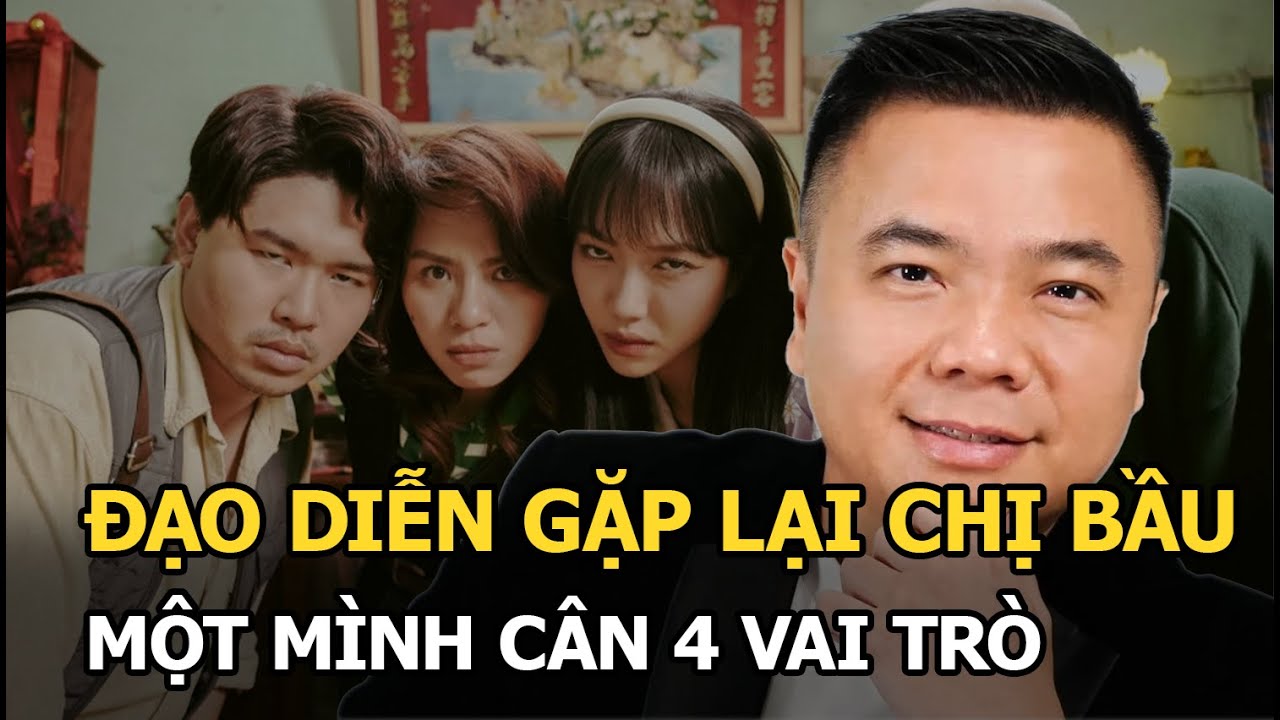 Đạo diễn Gặp lại chị bầu 1 mình “cân” 4 vai trò