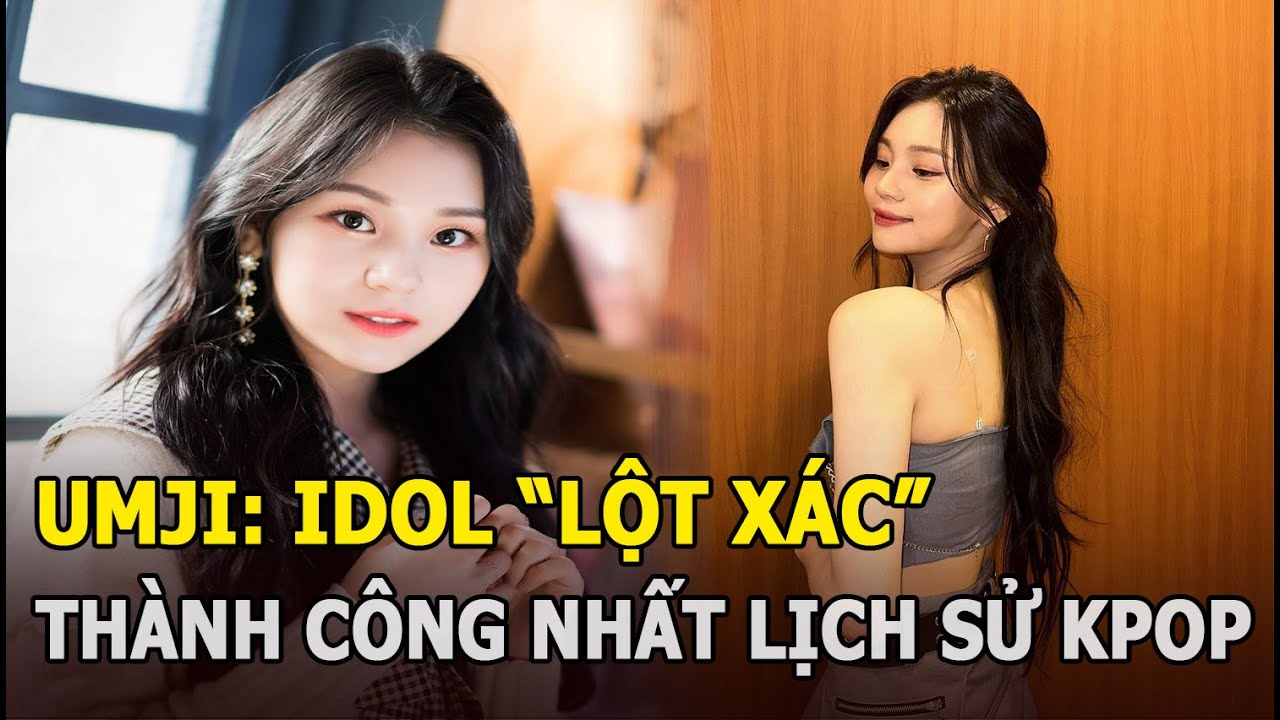 Umji: Idol "lột xác" thành công nhất lịch sử Kpop