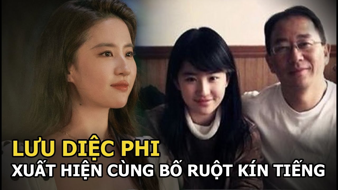 Lưu Diệc Phi xuất hiện cùng bố ruột kín tiếng, netizen phải thốt lên “cực phẩm tạo ra cực phẩm”