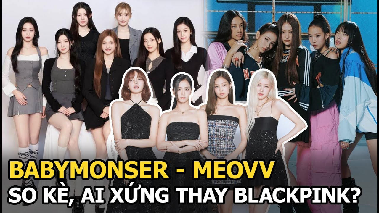 BabyMonster - Meovv so kè, ai xứng thay Blackpink?