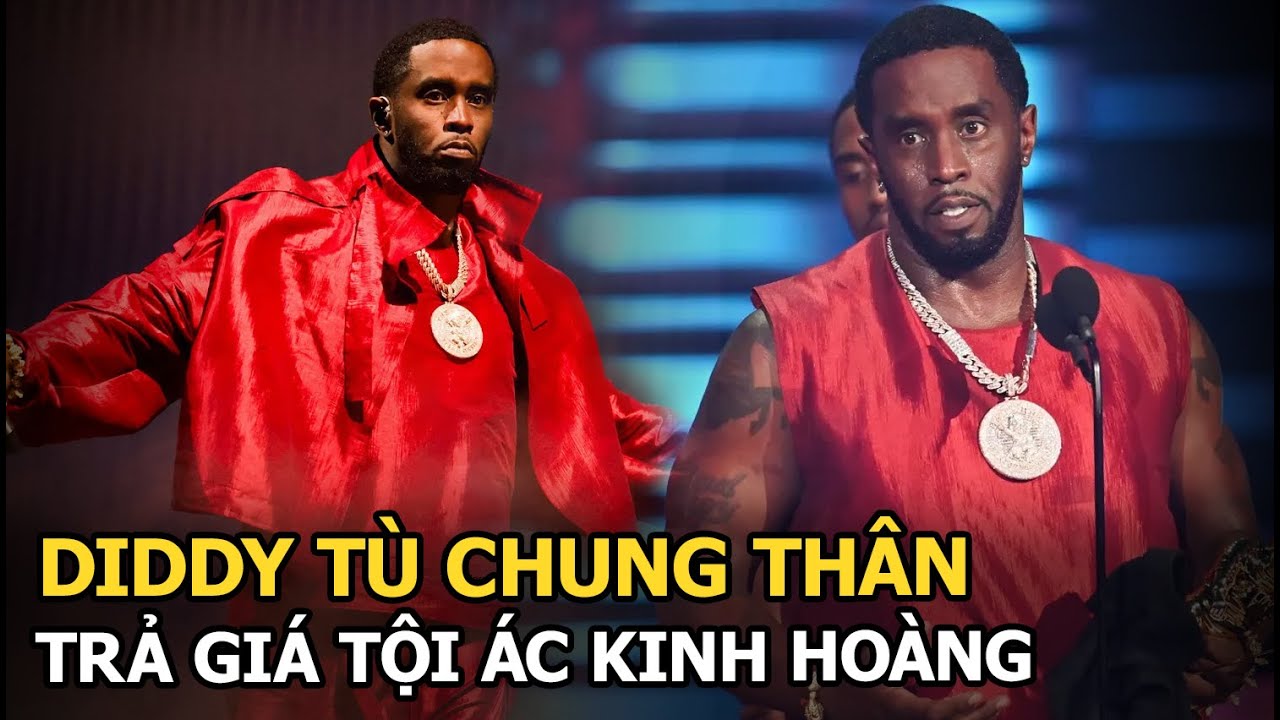 Diddy tù chung thân, trả giá tội ác kinh hoàng