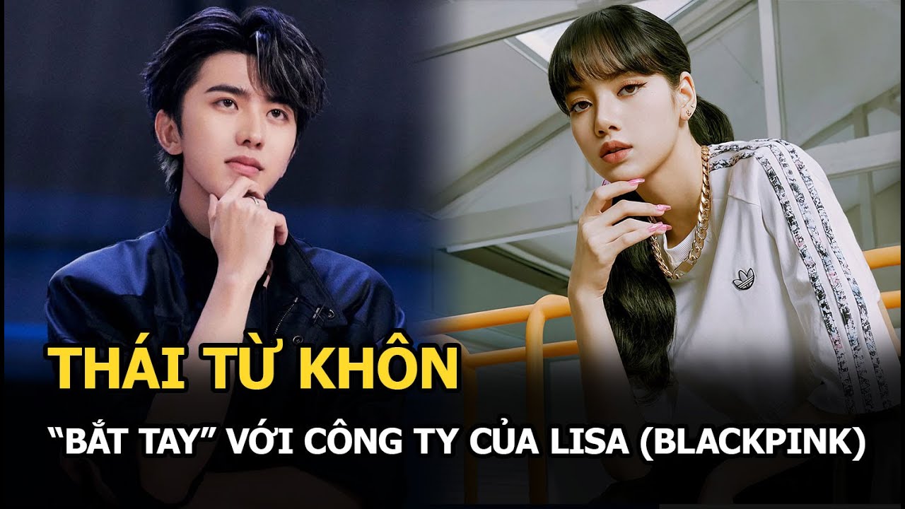 Thái Từ Khôn “bắt tay” với công ty của Lisa (BLACKPINK) - YG Ent, ngầm phủ nhận việc bị “phong sát”?