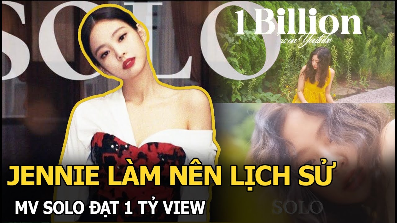 Jennie làm nên lịch sử, MV SOLO đạt 1 tỷ view