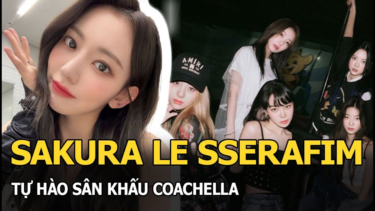 Sakura LE SSERAFIM tự hào sân khấu Coachella