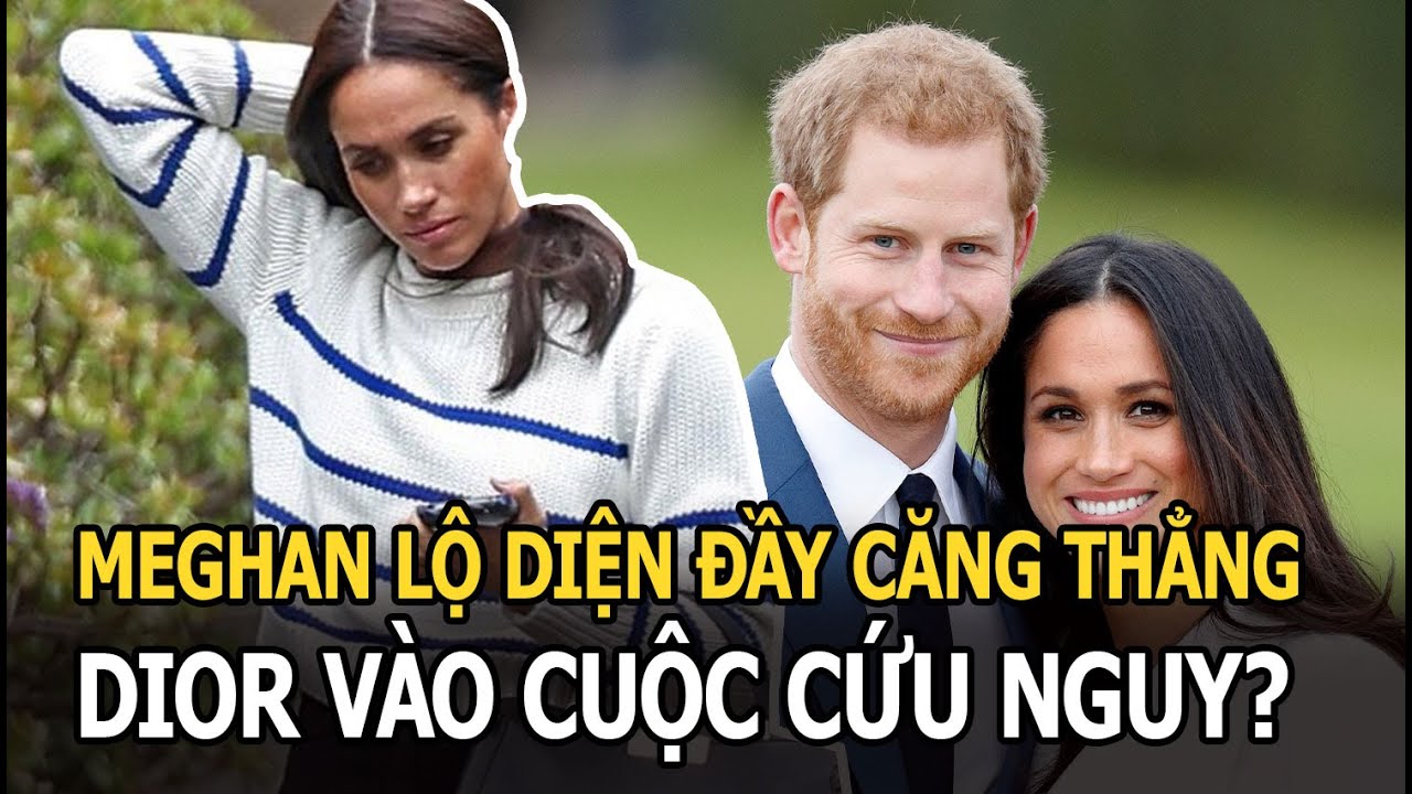 Meghan lộ diện đầy căng thẳng sau khi Hoàng tử Harry bị Vua Charles dằn mặt, Dior vào cuộc cứu nguy?