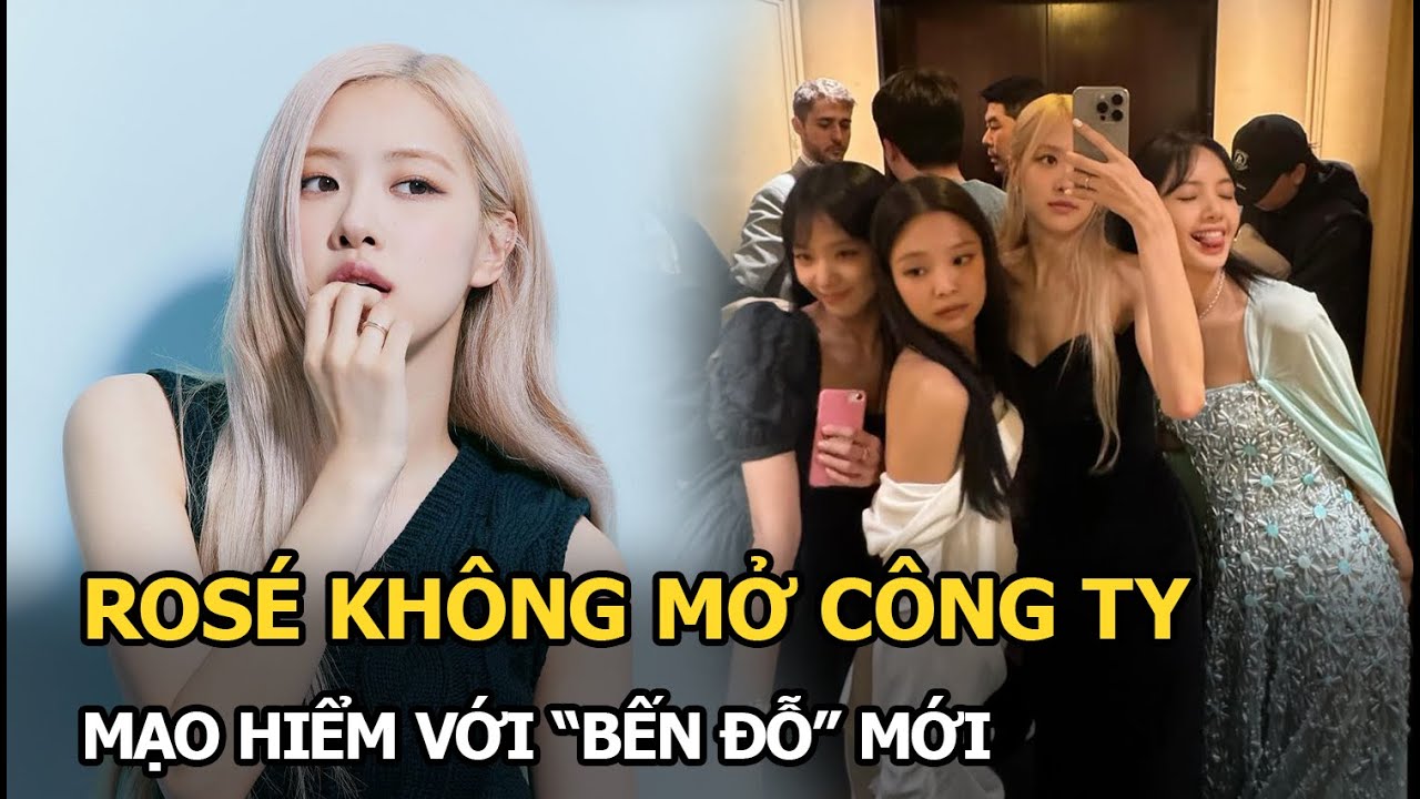 Rosé không mở công ty, mạo hiểm với "bến đỗ" mới