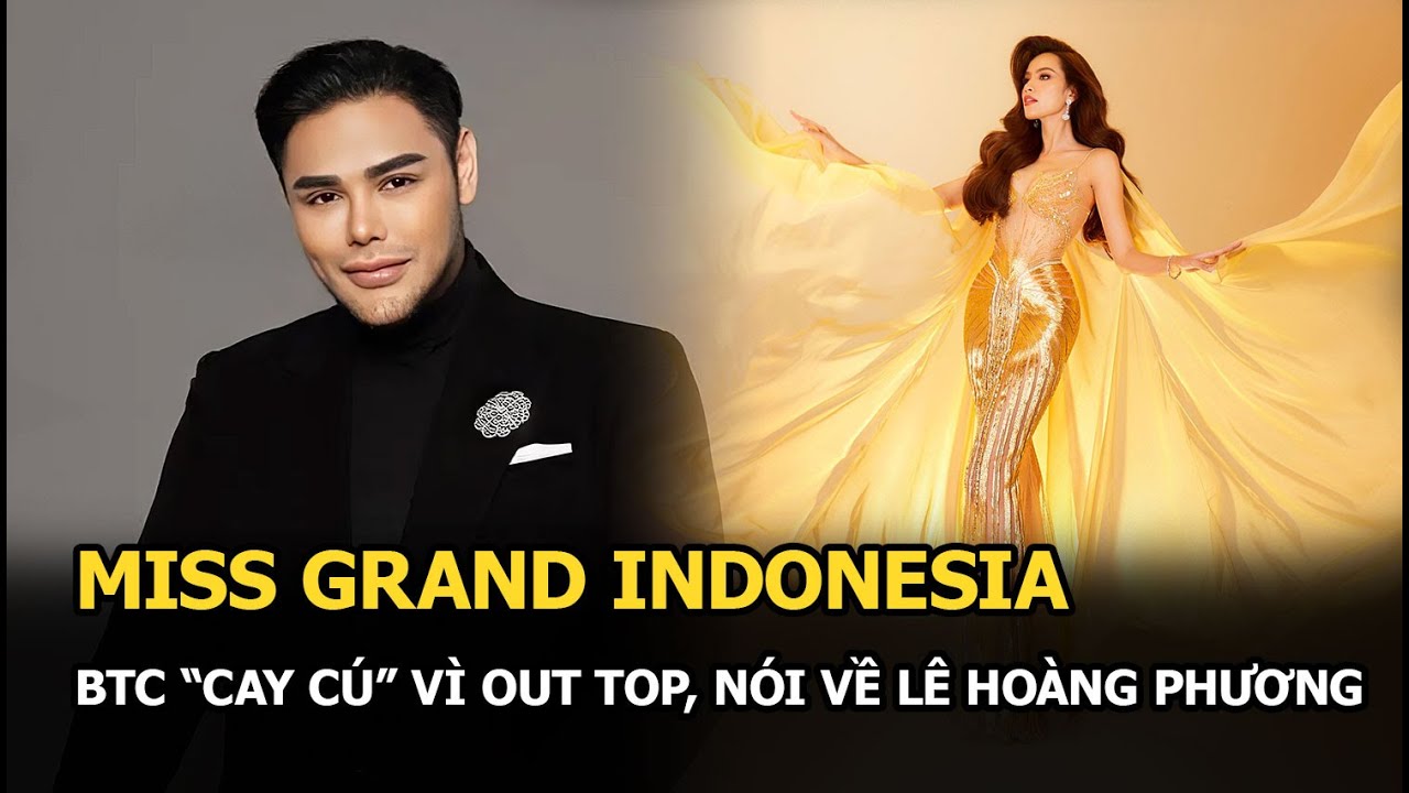 BTC Miss Grand Indonesia “cay cú” vì out top, nói về Lê Hoàng Phương: “Như mấy bà bán rau ngoài chợ”