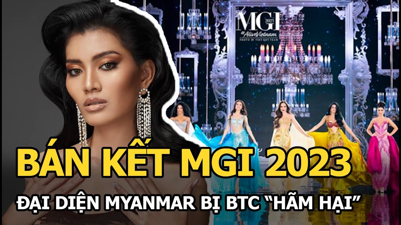 Bán kết MGI 2023: Đại diện Myanmar bị BTC nước nhà “hãm hại”, bố Lê Hoàng Phương bật khóc nức nở