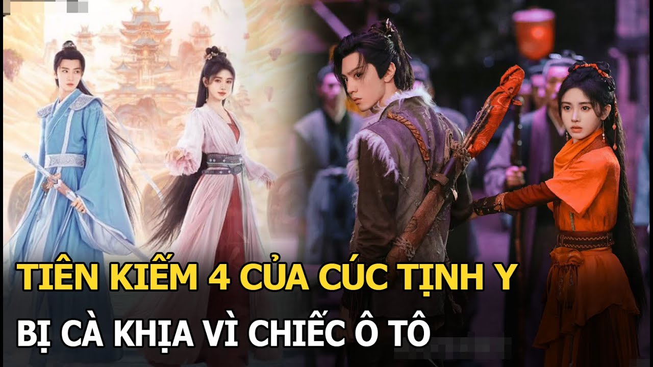 Tiên Kiếm 4 của Cúc Tịnh Y bị cà khịa vì chiếc ôtô