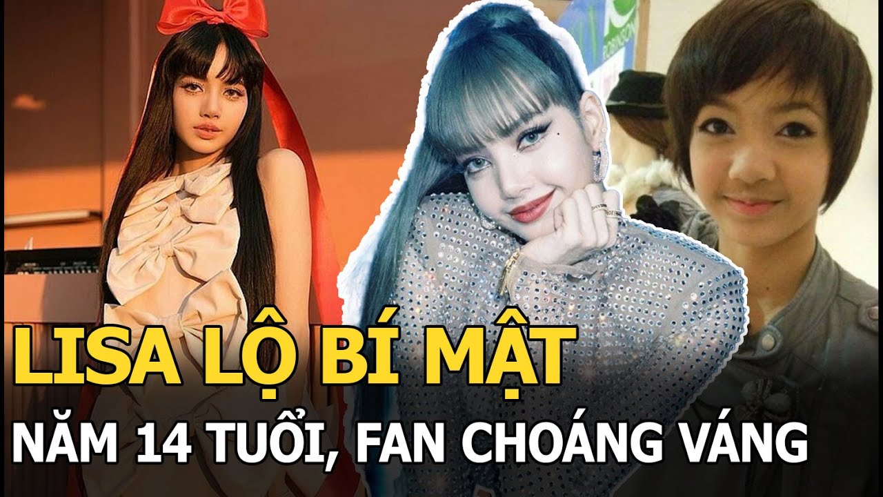 Lisa lộ bí mật năm 14 tuổi, fan choáng váng