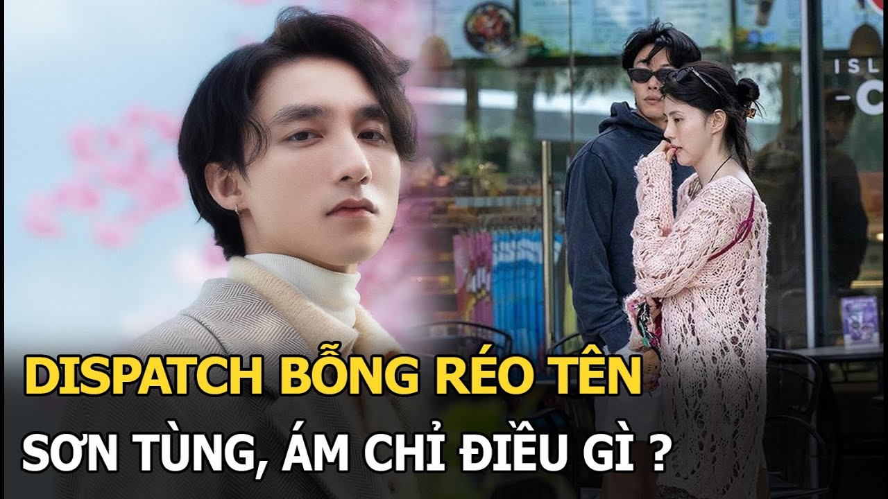 Dispatch bỗng réo tên Sơn Tùng, ám chỉ điều gì?