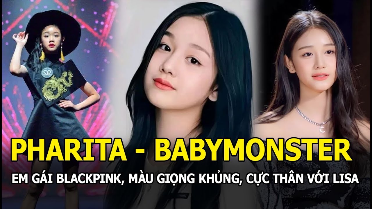 Pharita BABYMONSTER: “Em gái Blackpink” có profile khủng, màu giọng như Park Bom, cực thân với Lisa