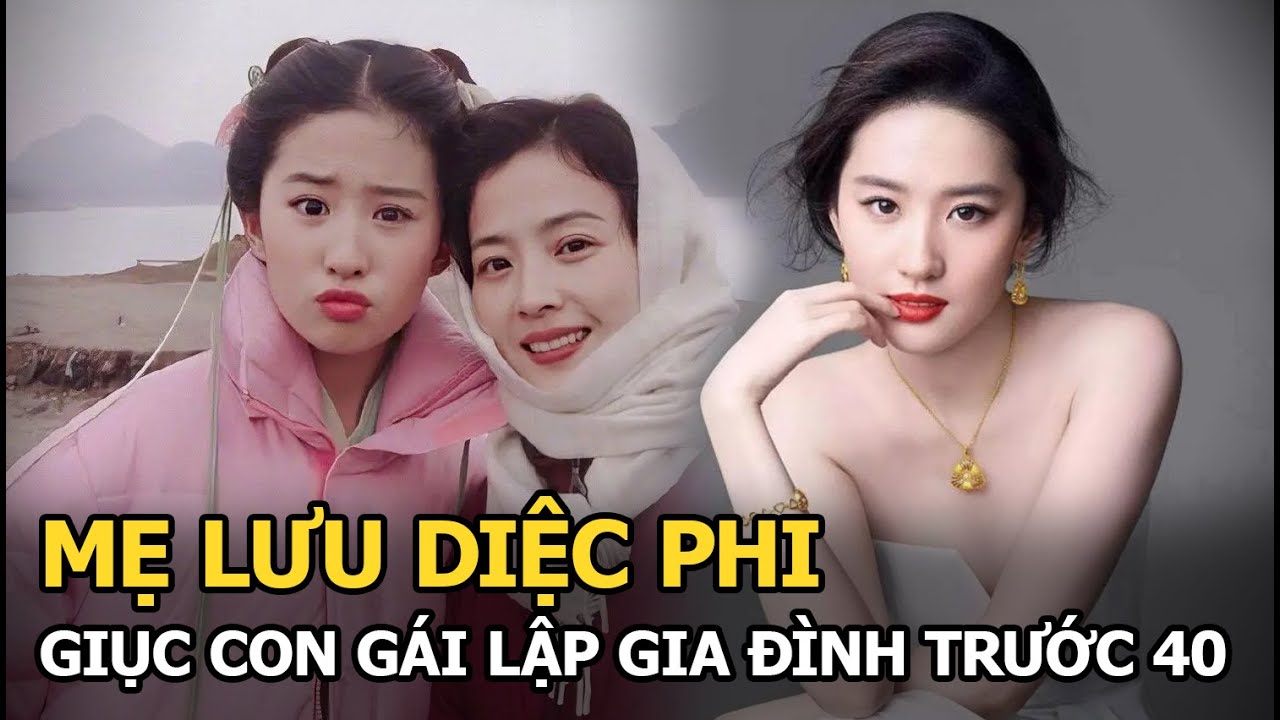 Mẹ Lưu Diệc Phi giục con gái lấy chồng trước 40