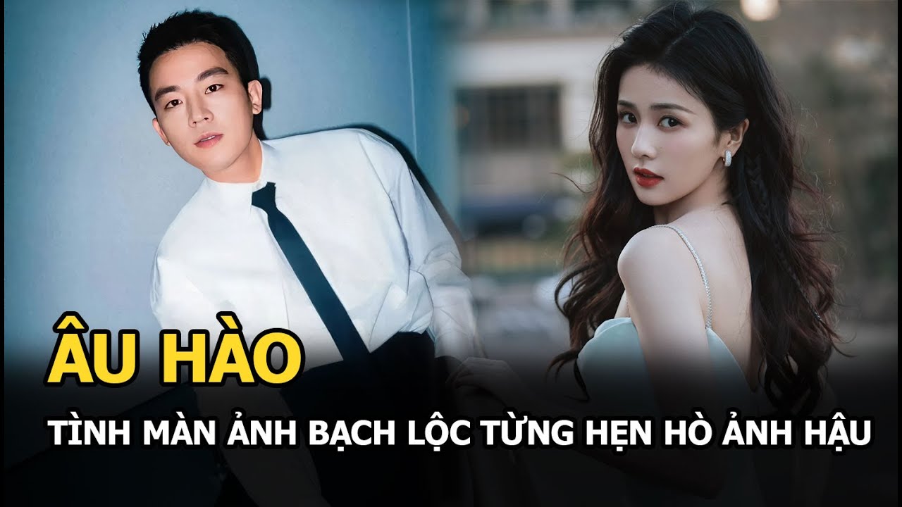 Âu Hào: Tình màn ảnh Bạch Lộc từng hẹn hò Ảnh hậu