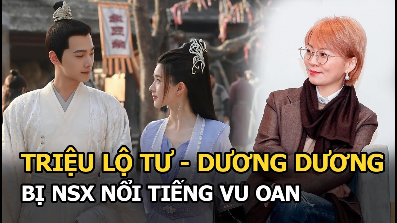 Triệu Lộ Tư - Dương Dương bị NSX nổi tiếng vu oan