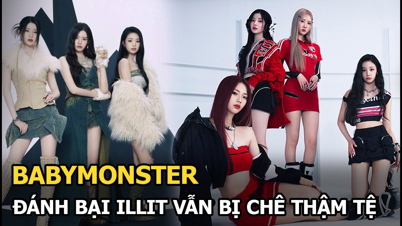 BABYMONSTER đánh bại ILLIT vẫn bị chê thậm tệ