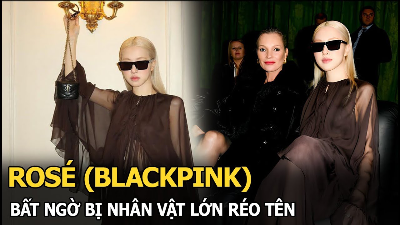 Rosé (BLACKPINK) bất ngờ bị nhân vật lớn réo tên