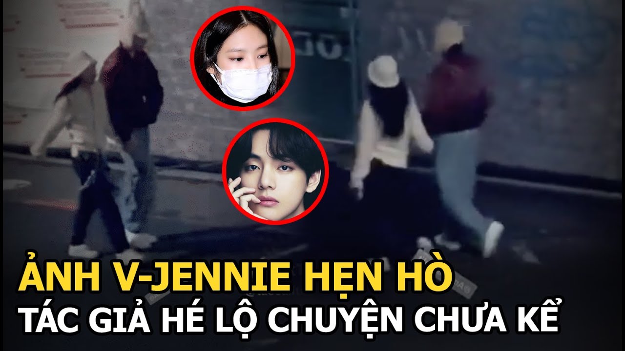 Ảnh V-Jennie hẹn hò: Tác giả hé lộ chuyện chưa kể