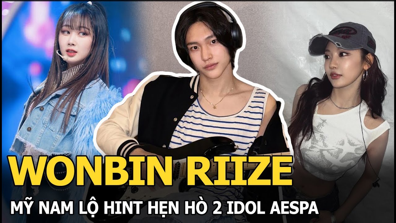 Wonbin RIIZE: Mỹ nam lộ hint hẹn hò 2 idol aespa