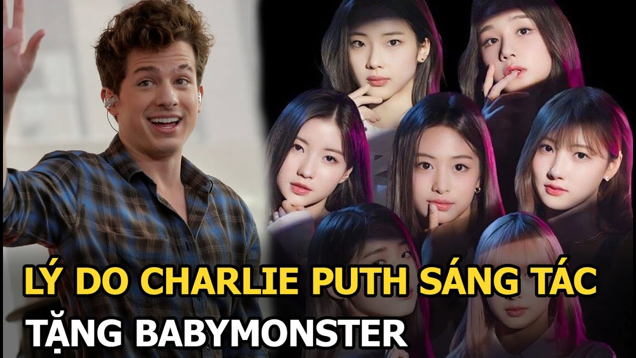 Lý do Charlie Puth sáng tác tặng BABYMONSTER