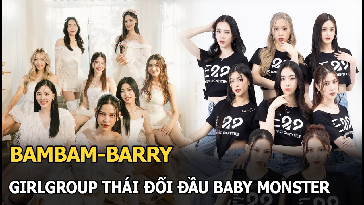 BamBam-Barry: Girlgroup Thái đối đầu Baby Monster