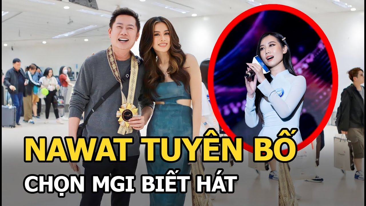 Mr. Nawat tuyên bố sẽ chọn MGI biết hát, fan Việt lập tức đề cử 1 người, sắp có vương miện thứ 2?