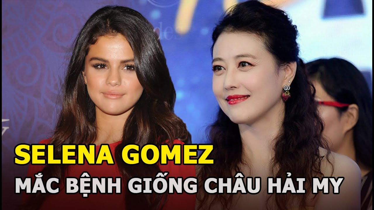 Selena Gomez mắc bệnh giống Châu Hải My, ghép thận mới qua khỏi, hiện phải làm điều này mỗi ngày!