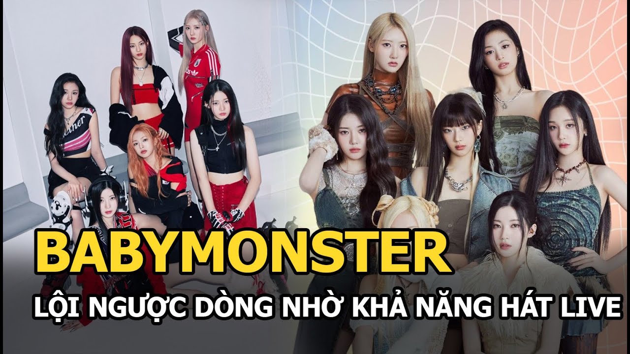 BABYMONSTER lội ngược dòng nhờ khả năng hát live