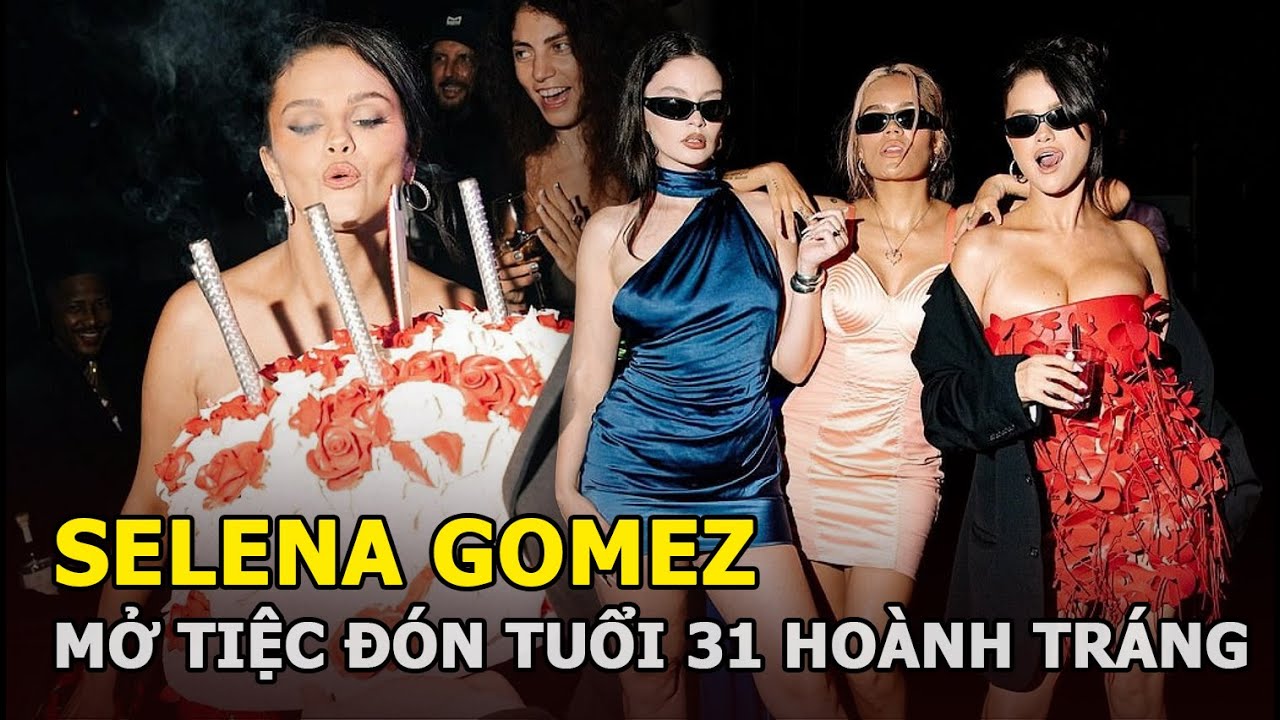 Selena Gomez mở tiệc đón tuổi 31 hoành tráng, quy tụ toàn sao hạng A, bạn thân Taylor Swift vắng mặt