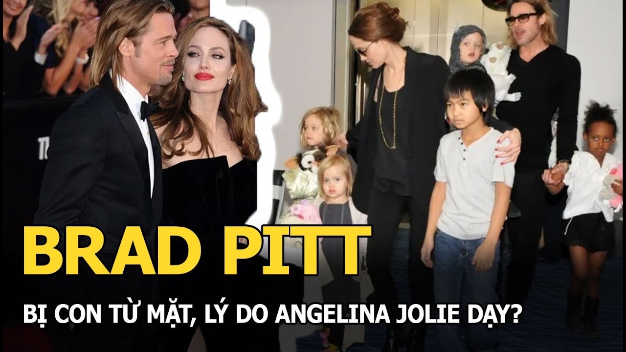 Brad Pitt bị con từ mặt, lý do Angelina Jolie dạy?