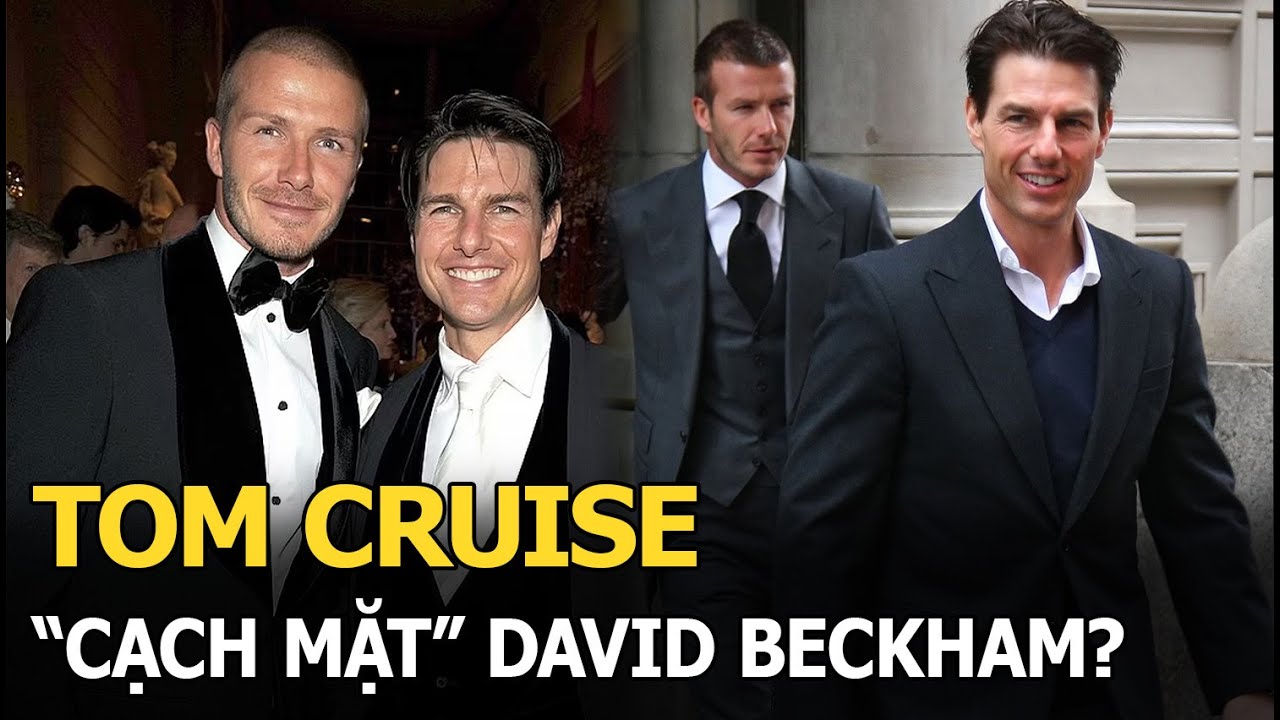 Tom Cruise và David Beckham “cạch mặt” nhau vì lý do gây sốc, mối quan hệ từng gắn bó vỡ tan