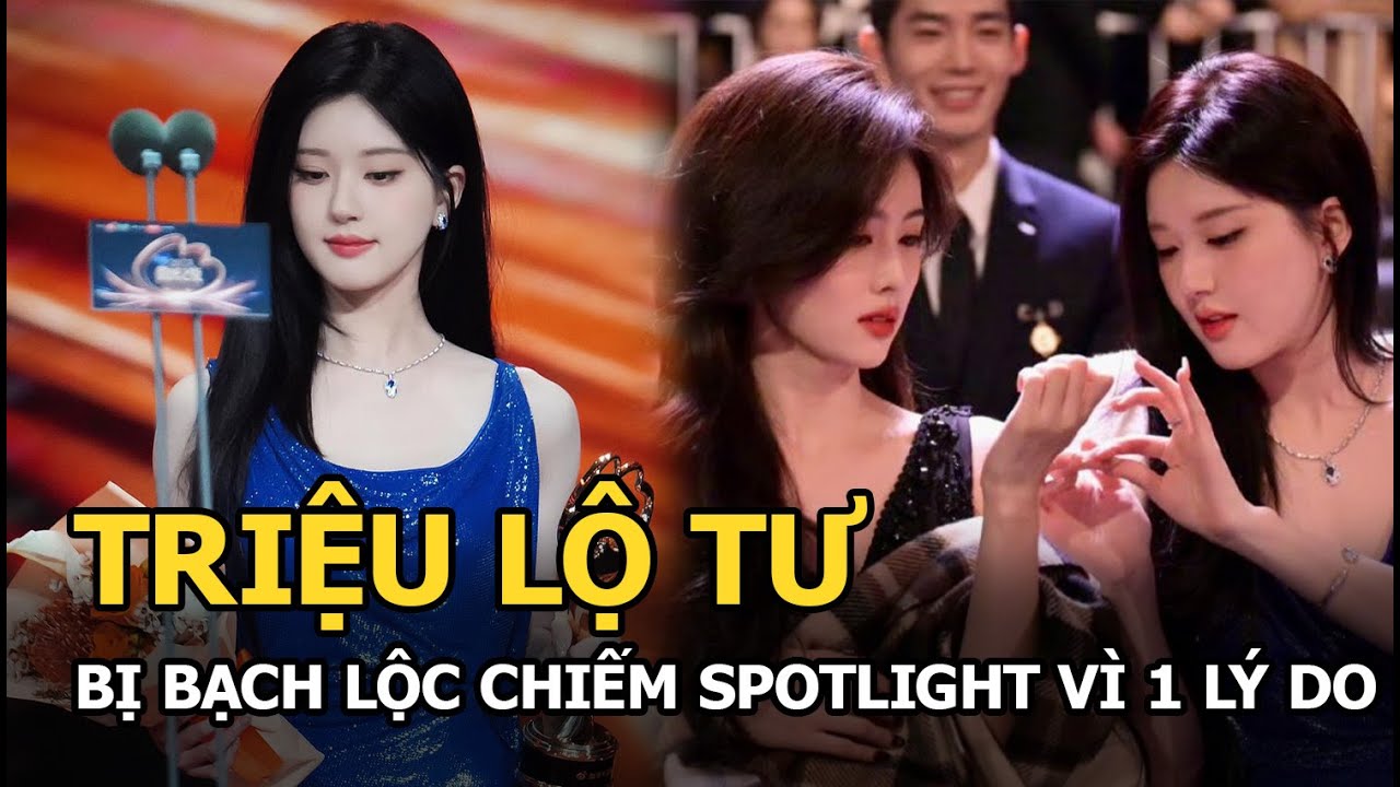 Triệu Lộ Tư bị Bạch Lộc chiếm spotlight vì 1 lý do