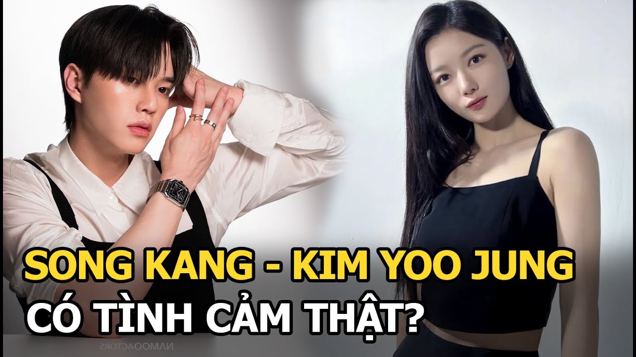 Song Kang - Kim Yoo Jung có tình cảm thật?