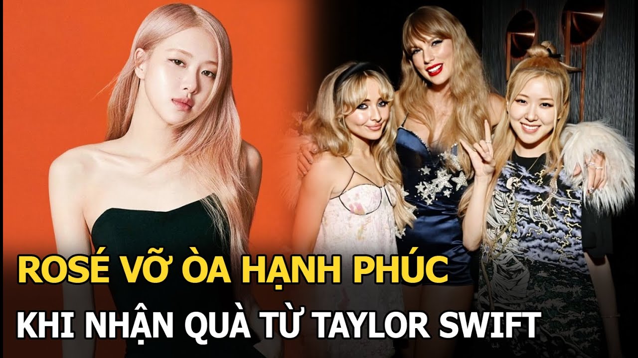 Rosé vỡ oà hạnh phúc khi nhận quà từ Taylor Swift