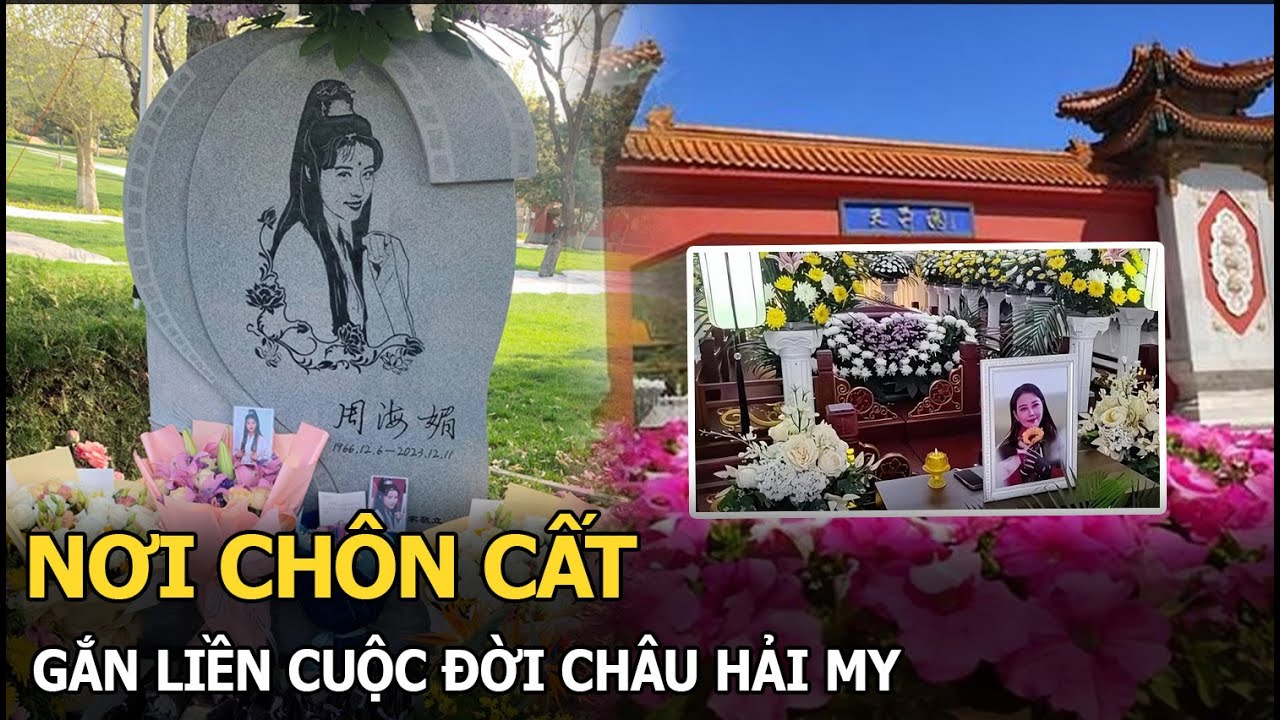 Nơi chôn cất gắn liền cuộc đời Châu Hải My