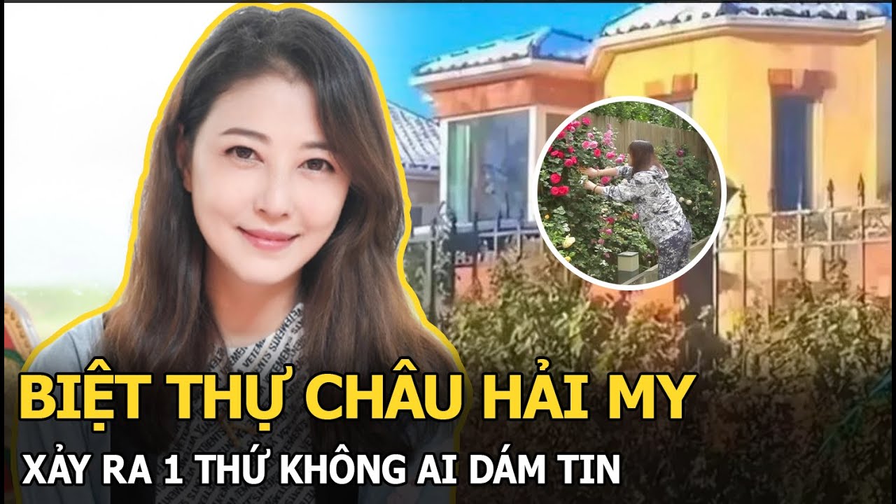 Biệt thự Châu Hải My xảy ra 1 thứ không ai dám tin