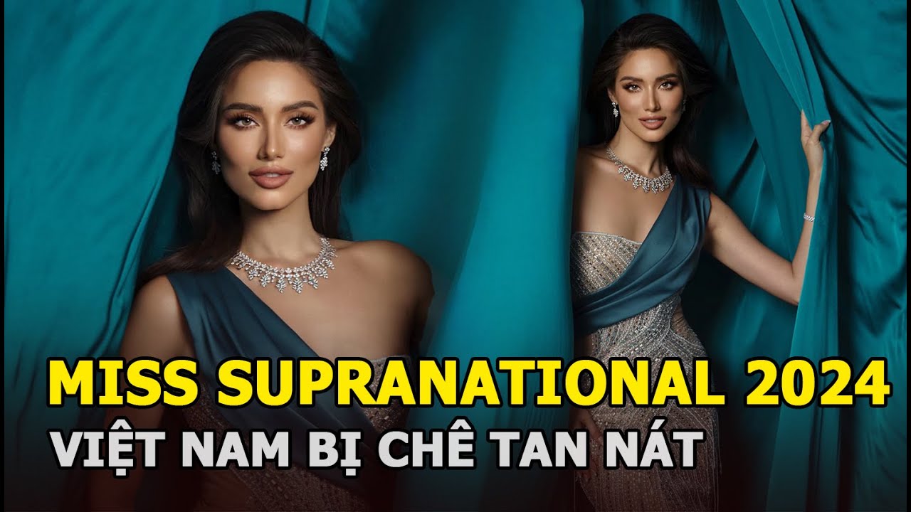 Miss Supranational 2024: Việt Nam bị chê tan nát